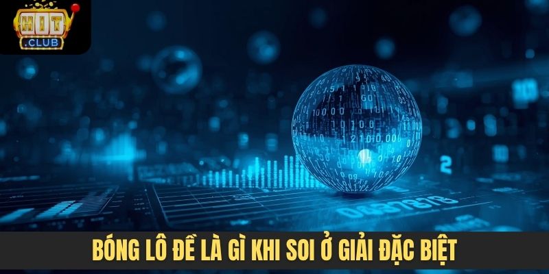 Bóng lô đề là gì khi soi ở giải đặc biệt