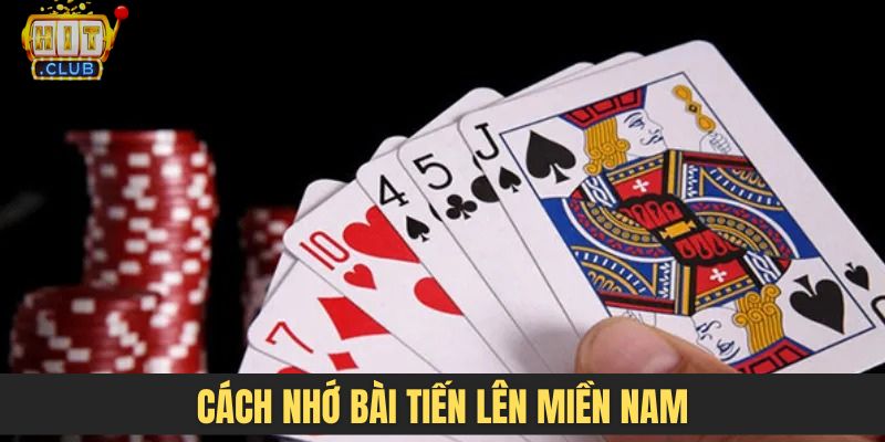 Cách nhớ bài Tiến Lên Miền Nam