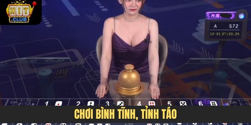 Chơi bình tĩnh, tỉnh táo