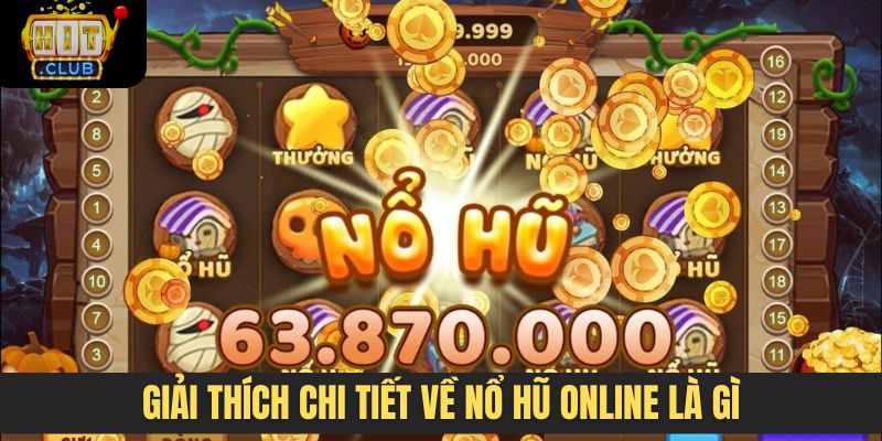 Giải thích chi tiết về Nổ hũ online là gì