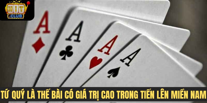 Tứ quý là thế bài có giá trị cao trong tiến lên miền Nam